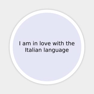 I am in love with the Italian language Magnet